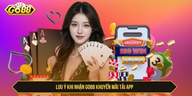Lưu ý khi nhận GO88 khuyến mãi tải app